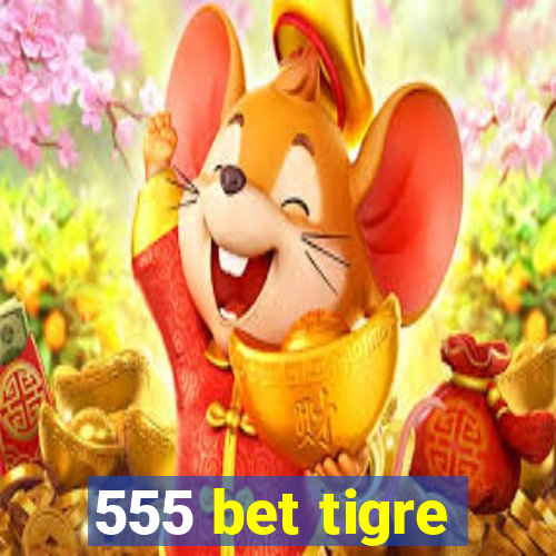 555 bet tigre